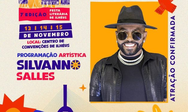 SILVANNO SALLES FARÁ SHOW DE ENCERRAMENTO DA FESTA LITERÁRIA DE ILHÉUS